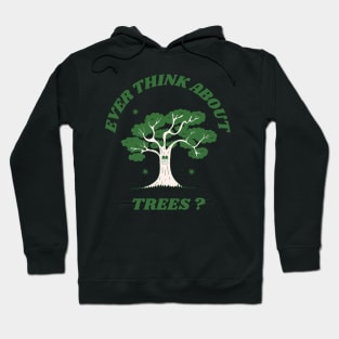 Ever Think About Trees? Hoodie